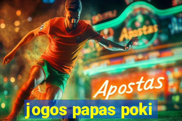 jogos papas poki